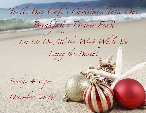 Christmas Breakfast & Dinner Take Out at Turtle Bay Cafe