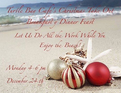 Christmas Breakfast and Dinner Take Out at Turtle Bay Cafe